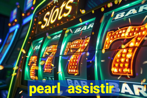 pearl assistir online megaflix